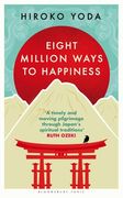 Eight Million Ways to Happiness. Wisdom from the Heart of Japan