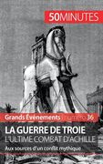 La guerre de Troie L'ultime combat d'Achille: Aux sources d'un conflit mythique (en Francés)