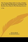 the trumpet-major john loveday, a soldier in the war with buonaparte and robert his brother, first mate in the merchant service: a tale
