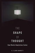 The Shape of Thought: How Mental Adaptations Evolve (Evolution and Cognition Series) 