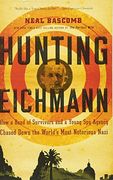 Hunting Eichmann: How a Band of Survivors and a Young spy Agency Chased Down the World's Most Notorious Nazi (en Inglés)
