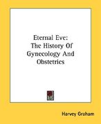 eternal eve: the history of gynecology and obstetrics (en Inglés)