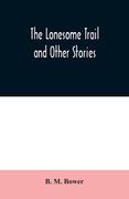 The Lonesome Trail and Other Stories (en Inglés)