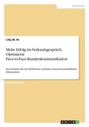 Mehr Erfolg im Verkaufsgespräch. Optimierte Face-to-Face-Kundenkommunikation: Ein Leitfaden für den B2B-Sektor auf Basis neurowissenschaftlicher Erken (en Alemán)