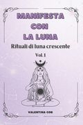 Manifesta con la luna: Rituali di luna crescente (en Italiano)
