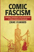 Comic Fascism: Ideology, Catholicism, and Americanism in Italian Children’S Periodicals (Studies in Comics and Cartoons) (en Inglés)