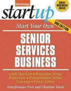 Start Your own Senior Services Business: Adult Day-Care, Relocation Service, Home-Care, Transportation Service, Concierge, Travel Service (Startup Series) (en Inglés)