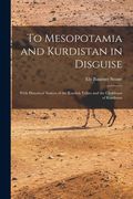 To Mesopotamia and Kurdistan in Disguise: With Historical Notices of the Kurdish Tribes and the Chaldeans of Kurdistan (en Inglés)