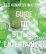 Ted Kennedy Watson’S Guide to Stylish Entertaining: Stylishly Breaking Bread With Those you Love (en Inglés)