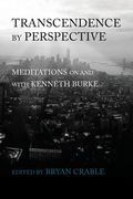 Transcendence by Perspective: Meditations on and with Kenneth Burke (en Inglés)