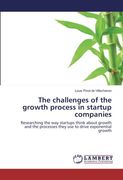 The challenges of the growth process in startup companies: Researching the way startups think about growth and the processes they use to drive exponential growth