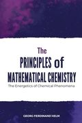 The Principles of Mathematical Chemistry (en Inglés)