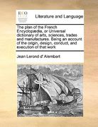 the plan of the french encyclop]dia, or universal dictionary of arts, sciences, trades and manufactures. being an account of the origin, design, condu (en Inglés)