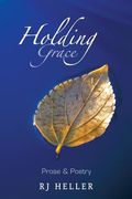 Holding Grace: Prose & Poetry