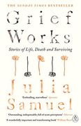 Grief Works: Stories of Life, Death and Surviving