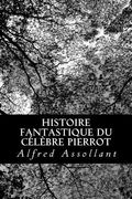 Histoire fantastique du célèbre Pierrot (en Francés)