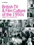 British TV and Film Culture in the 1950s: Coming to a TV Near You (en Inglés)