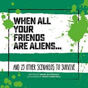 When all Your Friends are Aliens. And 23 Other Scenarios to Survive (en Inglés)