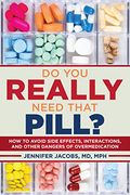Do You Really Need That Pill?: How to Avoid Side Effects, Interactions, and Other Dangers of Overmedication (en Inglés)