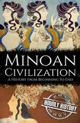 Minoan Civilization: A History from Beginning to End (en Inglés)