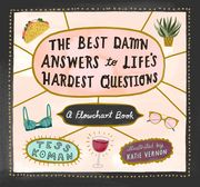 The Best Damn Answers to Life’S Hardest Questions: A Flowchart Book (en Inglés)