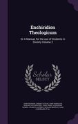 Enchiridion Theologicum: Or A Manual, for the use of Students in Divinity Volume 2 (en Inglés)