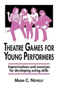 Theatre Games for Young Performers: Improvisations and Exercises for Developing Acting Skills (Contemporary Drama) (en Inglés)