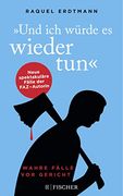 Und ich Würde es Wieder Tun: Wahre Fälle vor Gericht (en Alemán)