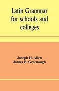 Latin Grammar for Schools and Colleges: Founded on Comparative Grammar (en Inglés)