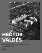 Héctor Valdés. La instalación de la modernidad en Chile. Utopía y realidad