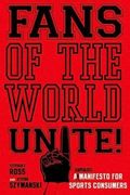 fans of the world, unite!,a (capitalist) manifesto for sports consumers (en Inglés)