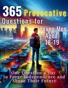 365 Provocative Questions for Young men Aged 18-19: One Question a day to Forge Independence and Shape Their Future (The Reflective Questions Journey Series) (en Inglés)