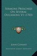 sermons preached on several occasions v1 (1703) (en Inglés)