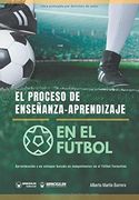 El Proceso de Enseñanza-Aprendizaje en el Fútbol: Aproximación a un Enfoque Basado en Competencia en Fútbol Formativo