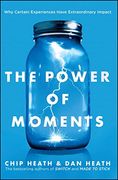 The Power of Moments: Why Certain Experiences Have Extraordinary Impact 