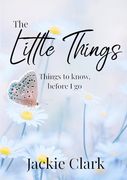The Little Things: Things to Know, Before I go. (en Inglés)