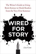 Wired for Story: The Writer's Guide to Using Brain Science to Hook Readers From the Very First Sentence