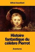 Histoire Fantastique du Célèbre Pierrot (en Francés)