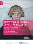 The Women of Mexico's Cultural Renaissance. Intrepid Post-Revolution Artists and Writers