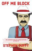 Off me Block: The Hilarious Tale of a Dublin Butcher (en Inglés)