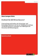 Freibrief für Kfor im Kosovo? Untersuchung und Analyse der Steuerungs- und Kontrollmechanismen, die bei der Erfüllung des Auftrags von Kfor im Kosovo. Deutschen Kfor-Kontingente (en Alemán)