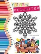 Color to Declutter: A Thoughtful Collection of Unique Designs That Will Help Bring Your Inner and Outer Worlds into Alignment (en Inglés)