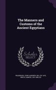 The Manners and Customs of the Ancient Egyptians (en Inglés)