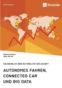 Autonomes Fahren, Connected car und big Data. Ein Überblick Über die Mobilität der Zukunft de Martin Schmutz(Studylab) (en Alemán)