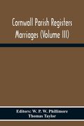 Cornwall Parish Registers Marriages (Volume Iii) (en Inglés)