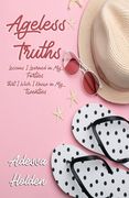 Ageless Truths: Lessons I Learned in My Forties that I Wish I Knew in My Twenties (en Inglés)