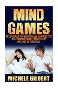 Mind Games: Free Yourself Of Emotionally Manipulative Relationships And Learn To Stop Walking On Eggshells (en Inglés)