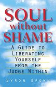 Soul Without Shame: A Guide to Liberating Yourself From the Judge Within (en Inglés)