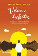 Volver a Disfrutar. Ser Felices en Nuestra Vida Personal y Profesional (Ciudadela)