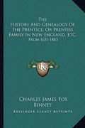 the history and genealogy of the prentice, or prentiss family in new england, etc.: from 1631-1883